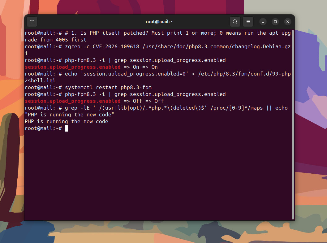A root terminal on a mail server: zgrep counts 1 line naming CVE-2026-109618 in the php8.3 changelog, php-fpm8.3 -i shows session.upload_progress.enabled On, the setting is written to /etc/php/8.3/fpm/conf.d/99-php2shell.ini, php8.3-fpm restarts, the same check shows Off, and the deleted-file check prints PHP is running the new code