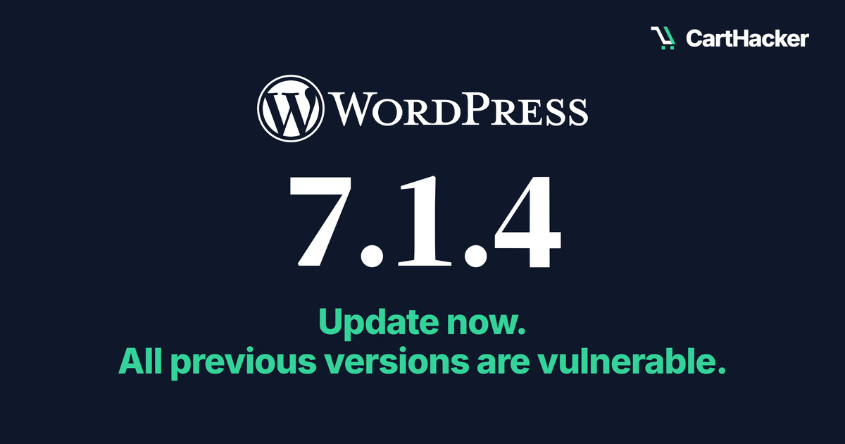 The WordPress logo above the version number 7.1.4 in large white type on a dark page, and in green, Update now. All previous versions are vulnerable.